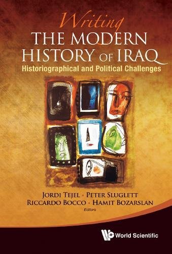 Writing The Modern History Of Iraq Historiographical And Political Challenges Jordi Tejel Et Al Eds