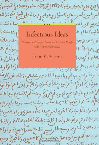 Infectious Ideas Contagion In Premodern Islamic And Christian Thought In The Western Mediterranean 1st Edition Justin K Stearns