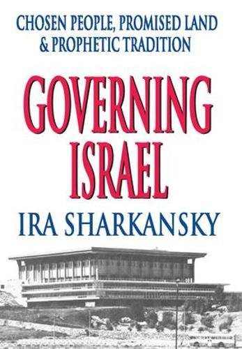Governing Israel Chosen People Promised Land And Prophetic Tradition 1st Edition Ira Sharkansky