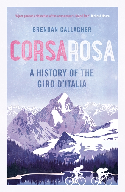 Corsa Rosa A History Of The Giro Ditalia Brendan Gallagher
