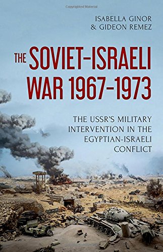 The Sovietisraeli War 19671973 The Ussrs Military Intervention In The Egyptianisraeli Conflict 1st Edition Isabella Ginor