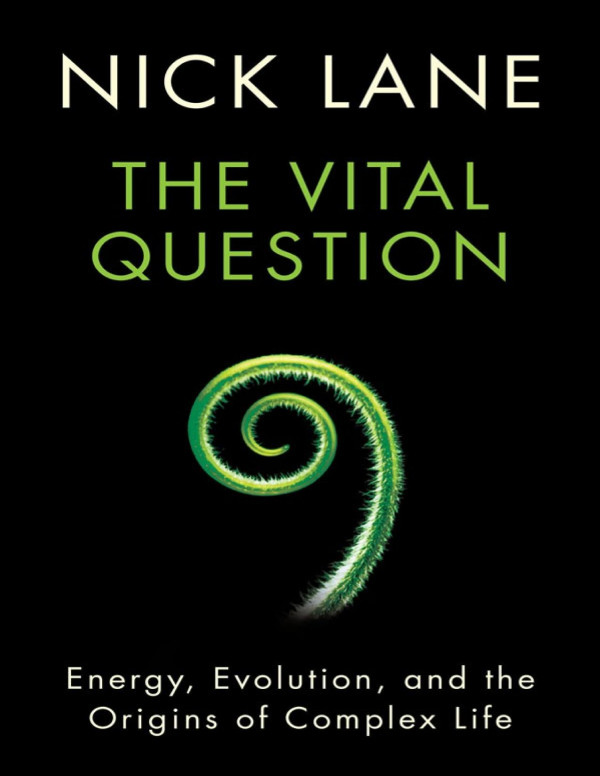 The Vital Question Energy Evolution And The Origins Of Complex Life Nick Lane