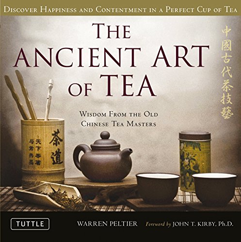The Ancient Art Of Tea Wisdom From The Old Chinese Tea Masters Warren Peltier