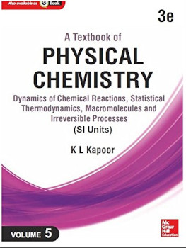 A Textbook Of Physical Chemistry Dynamics Of Chemical Reactions Statistical Thermodynamics Macromolecules And Irreversible Processes Vol 5 3rd Edition Kl Kapoor