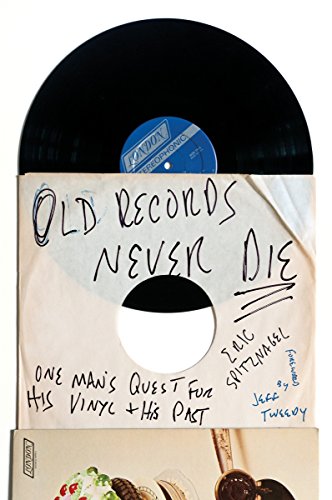 Old Records Never Die One Mans Quest For His Vinyl And His Past Eric Spitznagel