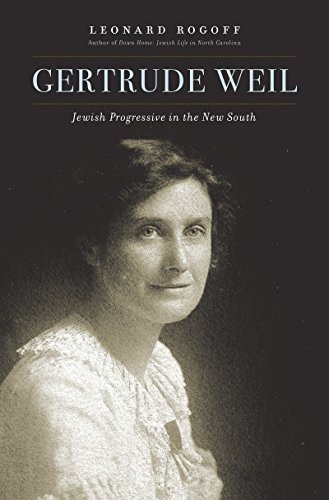 Gertrude Weil Jewish Progressive In The New South Leonard Rogoff
