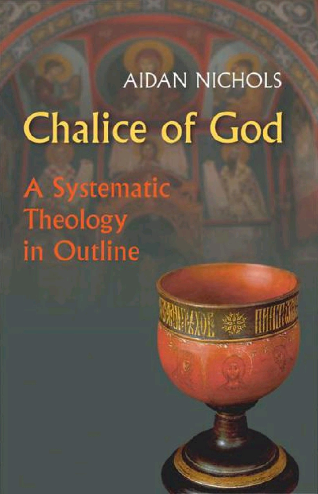 Chalice Of God A Systematic Theology In Outline Aidan Nichols
