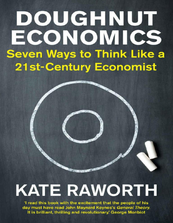 Doughnut Economics Seven Ways To Think Like A 21stcentury Economist Kate Raworth