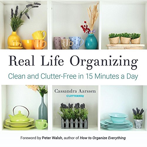 Real Life Organizing Clean And Clutterfree In 15 Minutes A Day Feng Shui Decorating For Fans Of Cluttered Mess And The Lifechanging Magic Of Tidying Up Clutterbug Illustrated Aarssen