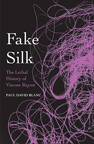 Fake Silk The Lethal History Of Viscose Rayon 1st Edition Paul David Blanc