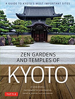 Zen Gardens And Temples Of Kyoto A Guide To Kyotos Most Important Sites John Dougill