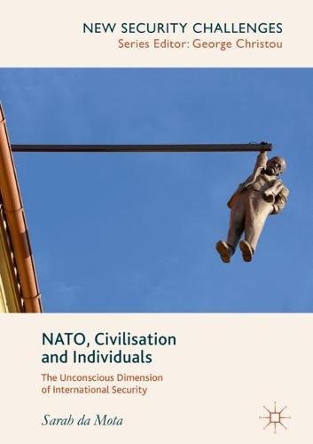 Nato Civilisation And Individuals The Unconscious Dimension Of International Security Sarah Da Mota