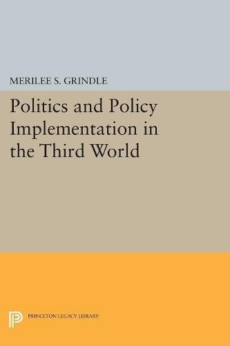 Politics And Policy Implementation In The Third World Merilee S Grindle