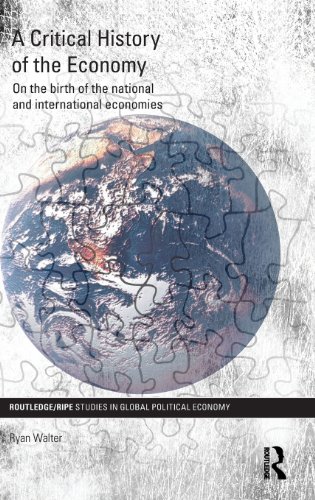 A Critical History Of The Economy On The Birth Of The National And International Economies 1st Edition Ryan Walter