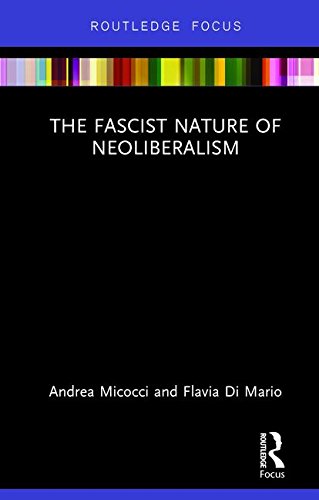 The Fascist Nature Of Neoliberalism Andrea Micocci Flavia Di Mario