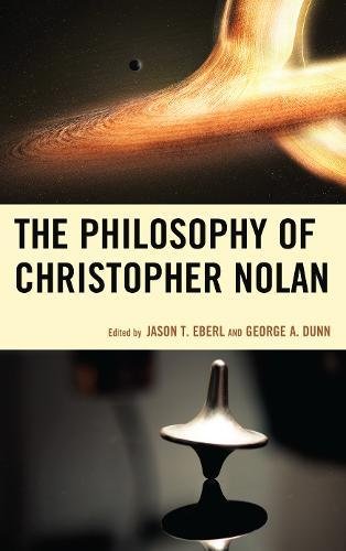 The Philosophy Of Christopher Nolan Jason T Eberl George A Dunn Eds