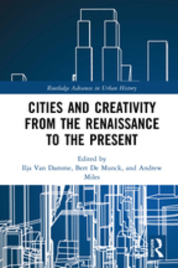 Cities And Creativity From The Renaissance To The Present Ilja Van Damme