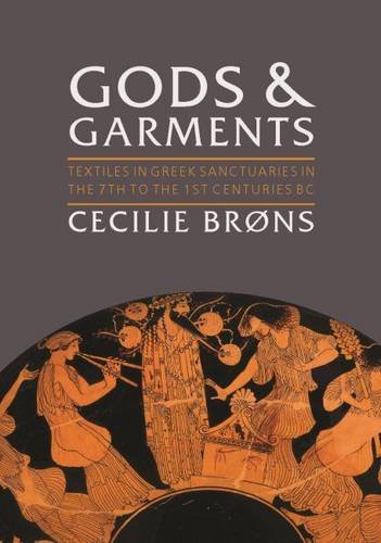 Gods And Garments Textiles In Greek Sanctuaries In The 7th To The 1st Centuries Bc Cecilie Brns