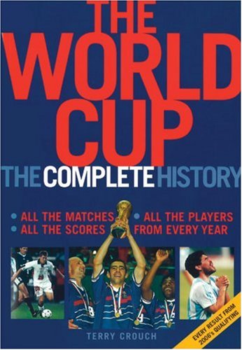 The World Cup The Complete History Terry Crouch