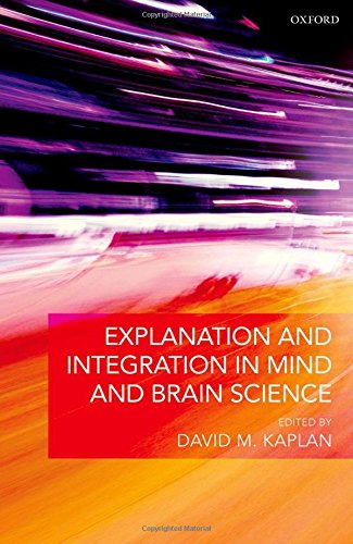 Explanation And Integration In Mind And Brain Science 1st Edition David M Kaplan