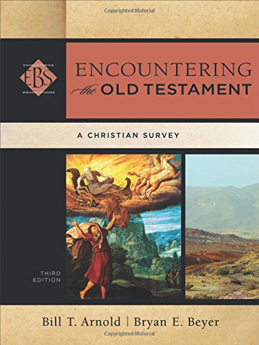 Encountering The Old Testament A Christian Survey 3rd Edition Bill T Arnold