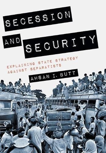 Secession And Security Explaining State Strategy Against Separatists Ahsan I Butt