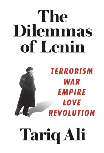 The Dilemmas Of Lenin Terrorism War Empire Love Revolution Tariq Ali