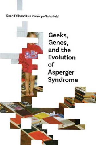 Geeks Genes And The Evolution Of Asperger Syndrome Dean Falk Eve Penelope Schofield