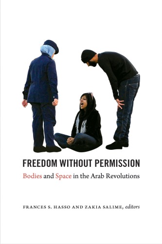 Freedom Without Permission Bodies And Space In The Arab Revolutions Frances S Hasso