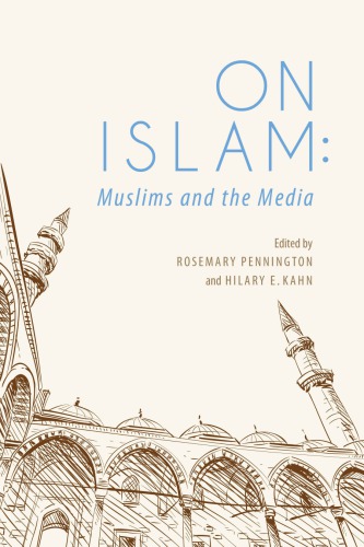 On Islam Muslims And The Media Rosemary Pennington Hilary E Kahn Eds