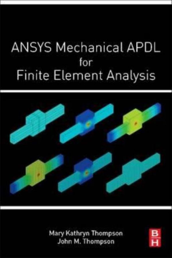 Ansys Mechanical Apdl For Finite Element Analysis 1st Edition Mary Kathryn Thompson