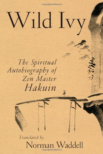 Wild Ivy The Spiritual Autobiography Of Zen Master Hakuin Hakuin Ekaku