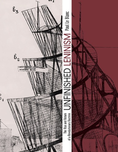 Unfinished Leninism The Rise And Return Of A Revolutionary Doctrine Paul Le Blanc