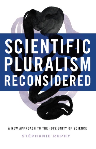 Scientific Pluralism Reconsidered A New Approach To The Disunity Of Science 1st Edition Stephanie Ruphy