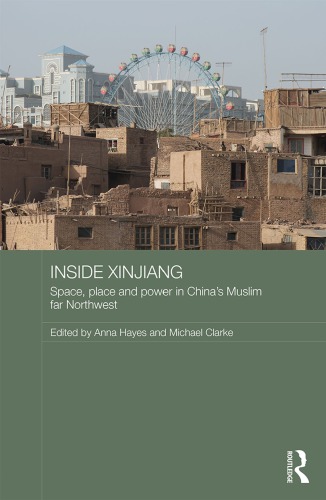 Inside Xinjiang Space Place And Power In Chinas Muslim Far Northwest Anna Hayes