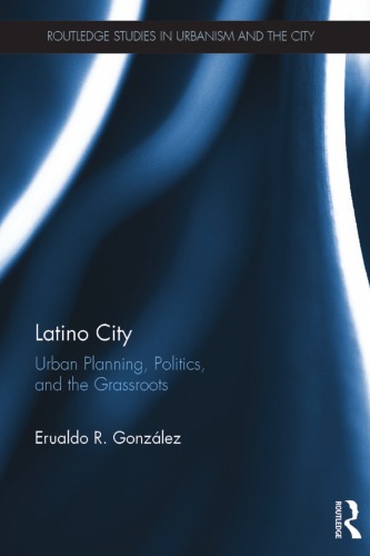 Latino City Urban Planning Politics And The Grassroots Erualdo R Gonzalez