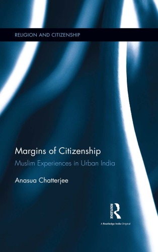 Margins Of Citizenship Muslim Experiences In Urban India Anasua Chatterjee