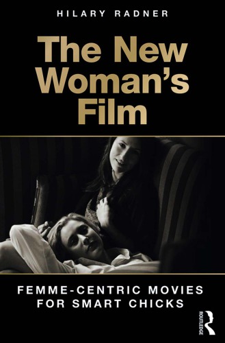 The New Womans Film Femmecentric Movies For Smart Chicks Hilary Radner