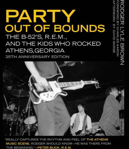 Party Out Of Bounds The B52s Rem And The Kids Who Rocked Athens Georgia 25th Anniversary Ed Rodger Lyle Brown