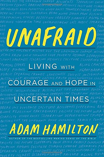 Unafraid Living With Courage And Hope In Uncertain Times Adam Hamilton