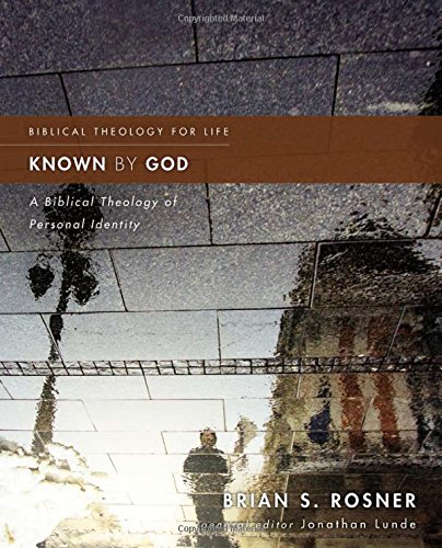 Known By God A Biblical Theology Of Personal Identity Brian S Rosner