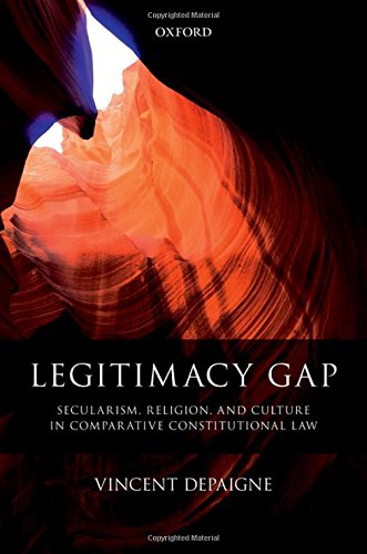 Legitimacy Gap Secularism Religion And Culture In Comparative Constitutional Law 1st Edition Vincent Depaigne