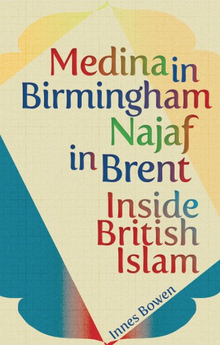 Medina In Birmingham Najaf In Brent Inside British Islam Innes Bowen