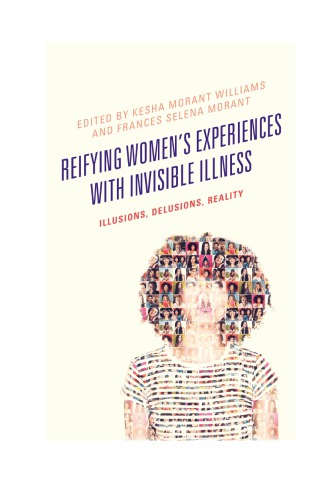 Reifying Womens Experiences With Invisible Illness Illusions Delusions Reality Kesha Morant Williams