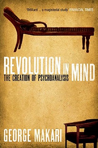 Revolution In Mind The Creation Of Psychoanalysis George Makari