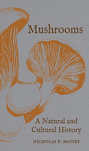 Mushrooms A Natural And Cultural History 2017 Nicholas P Money