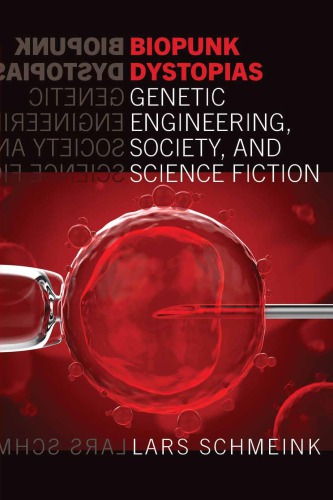 Biopunk Dystopias Genetic Engineering Society And Science Fiction Lars Schmeink