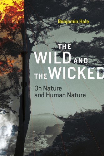 The Wild And The Wicked On Nature And Human Nature Benjamin Hale