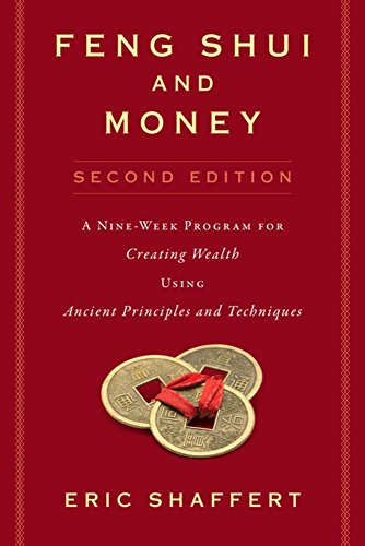 Feng Shui And Money A Nineweek Program For Creating Wealth Using Ancient Principles And Techniques Second Edition 2nd Edition Eric Shaffert