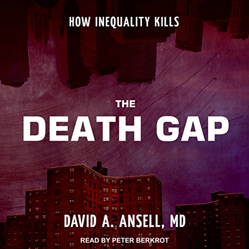 The Death Gap How Inequality Kills Unabridged David A Ansell